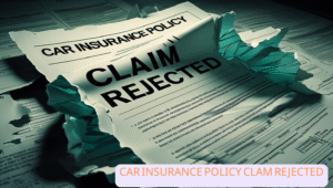CAR INSURANCE POLICY CLAM REJECTED
